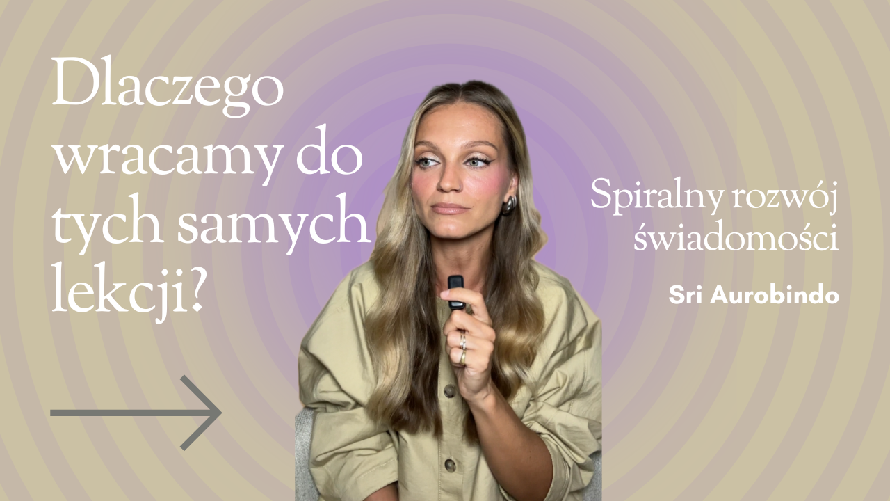 Sri Aurobindo i spiralny rozwój świadomości. Dlaczego wracamy do tych samych lekcji?